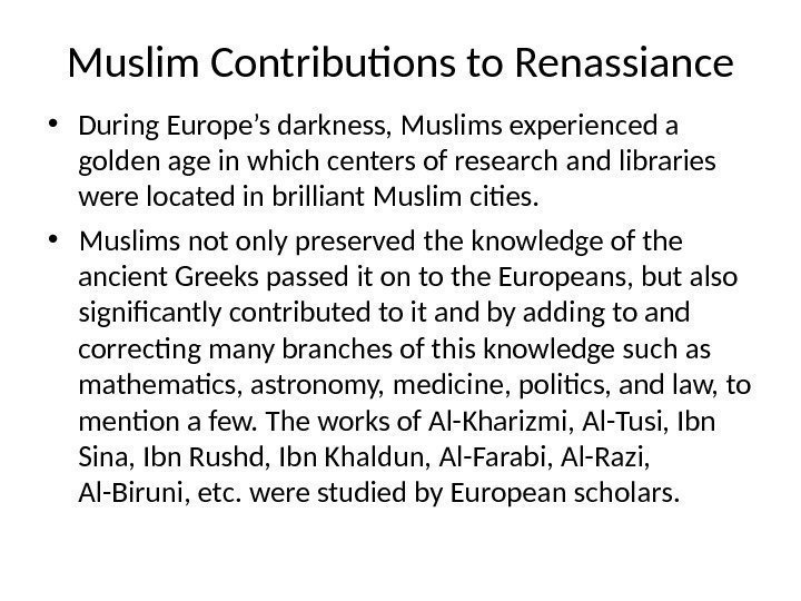 Muslim Contributions to Renassiance • During Europe’s darkness, Muslims experienced a golden age in