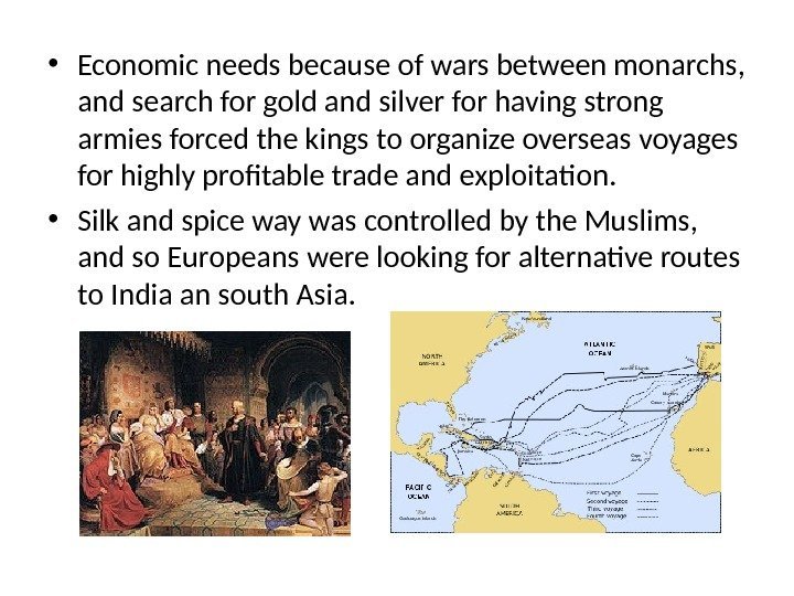  • Economic needs because of wars between monarchs,  and search for gold