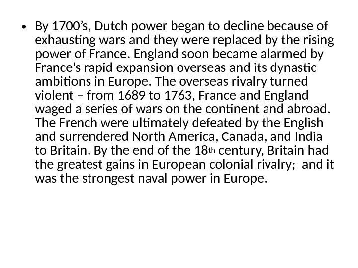  • By 1700’s, Dutch power began to decline because of exhausting wars and