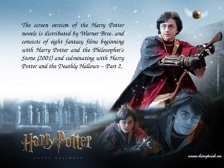 The screen version of the Harry Potter novels is distributed by Warner Bros. and