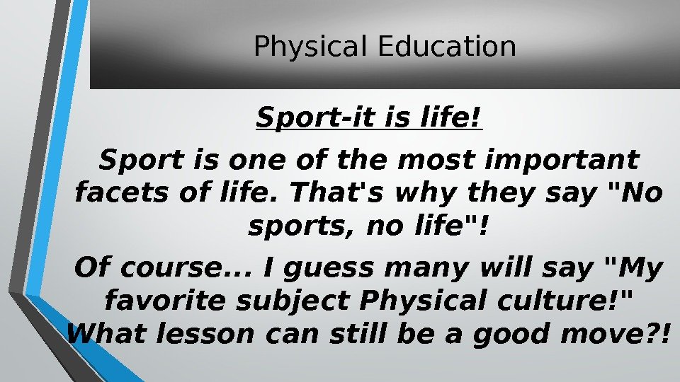 Physical Education Sport-it is life! Sport is one of the most important facets of