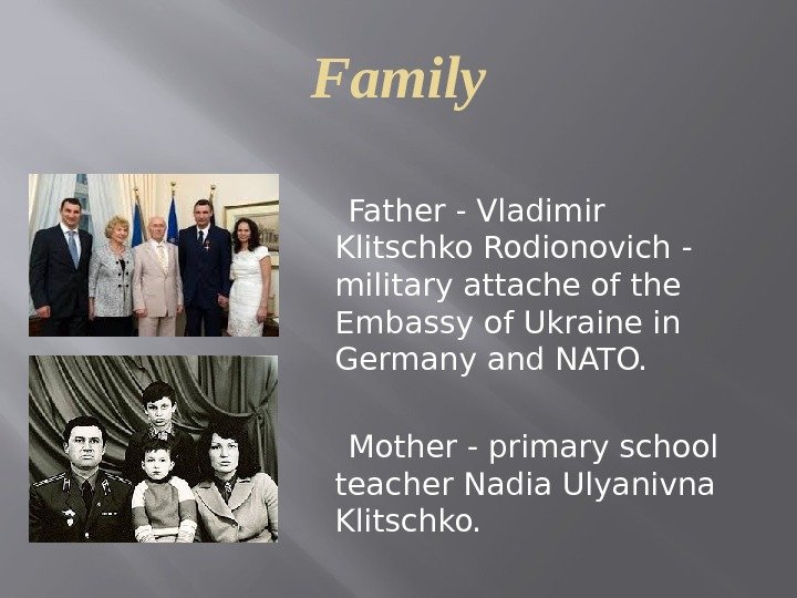 Family  Father - Vladimir Klitschko Rodionovich - military attache of the Embassy of
