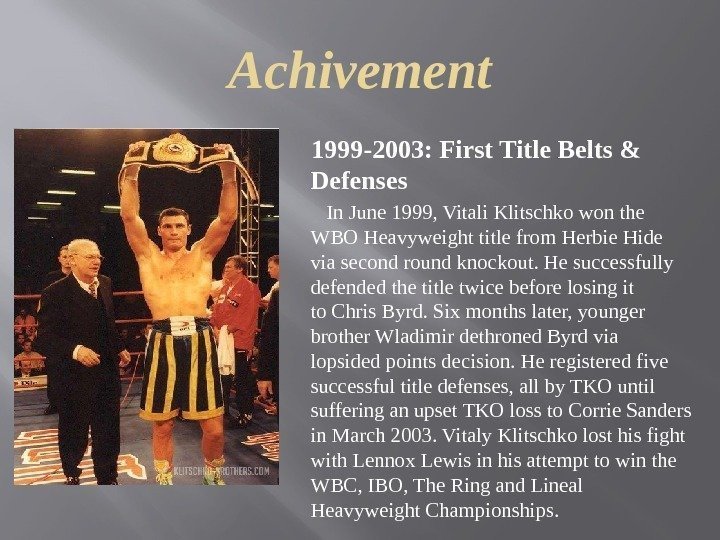 Achivement 1999 -2003: First Title Belts & Defenses   In June 1999, Vitali