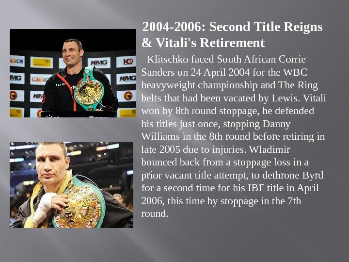  2004 -2006: Second Title Reigns & Vitali's Retirement   Klitschko faced South