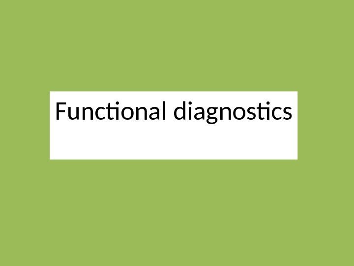 Functional diagnostics 