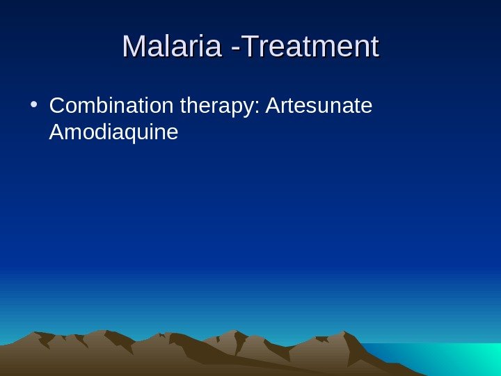Malaria -Treatment • Combination therapy: Artesunate Amodiaquine 