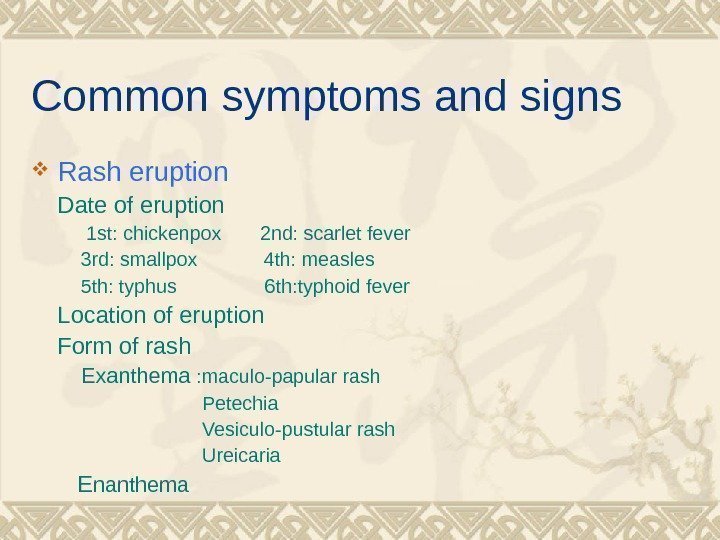 Common symptoms and signs Rash eruption Date of eruption  1 st: chickenpox 