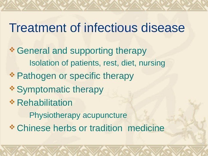 Treatment of infectious disease General and supporting therapy  Isolation of patients, rest, diet,