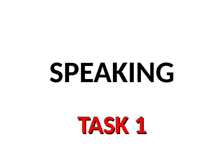 SPEAKING TASK 1 
