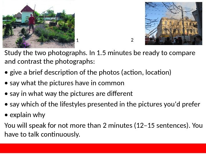 Study the two photographs. In 1. 5 minutes be ready to compare and contrast