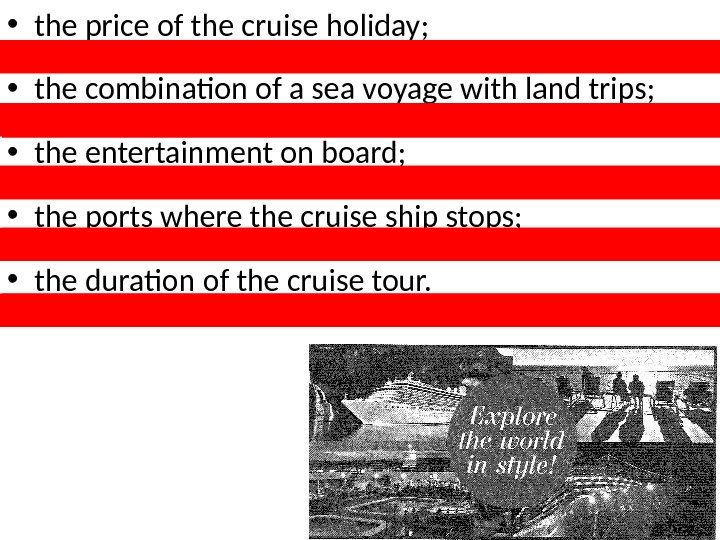  • the price of the cruise holiday;  • the combination of a