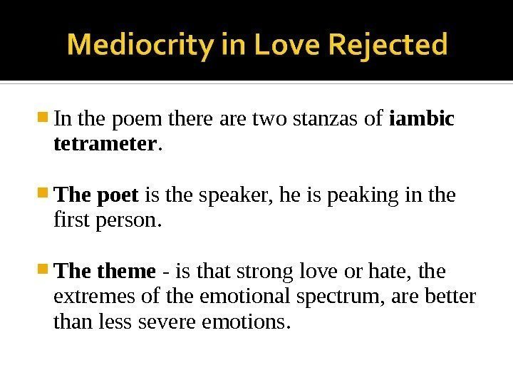  In the poem there are two stanzas of iambic tetrameter.  The poet