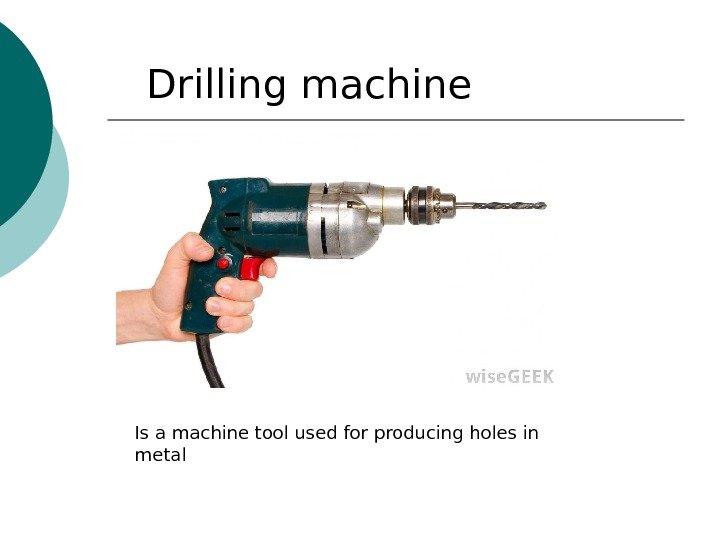 Drilling m а chine Is а m а chine tool used for producing holes