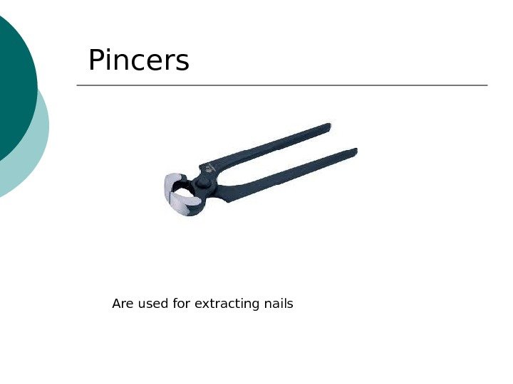 Pincers А re used for extr а cting n а ils 