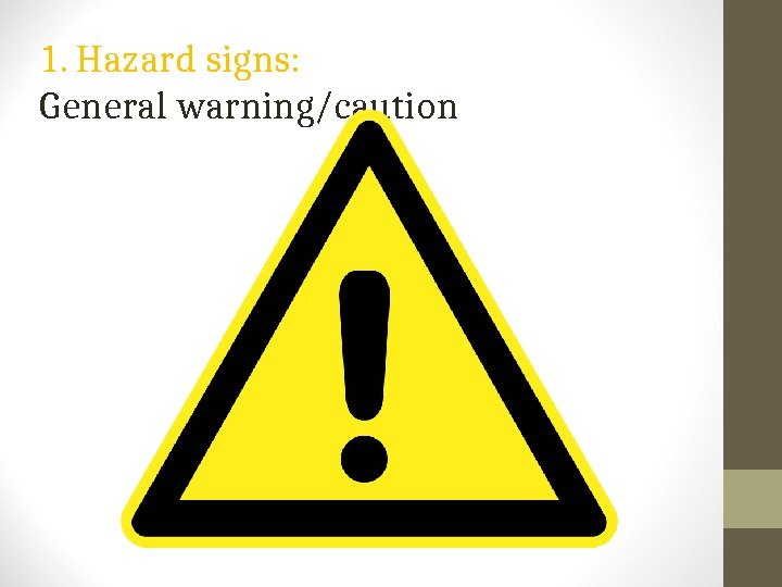 1. Hazard signs: General warning/caution 