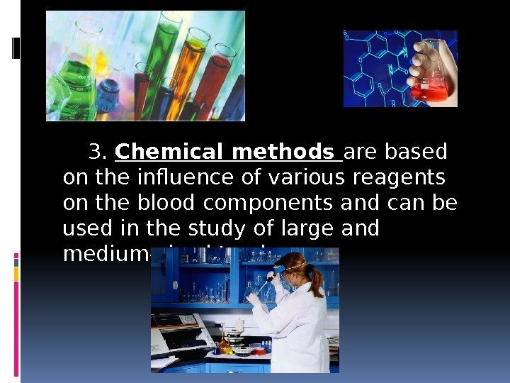3.  Chemical methods are based on the influence of various reagents on the