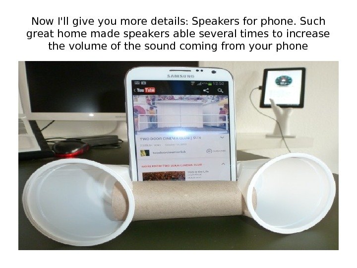 Now I'll give you more details :  Speakers for phone. Such great home