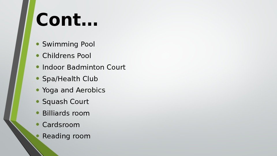 Cont… • Swimming Pool • Childrens Pool • Indoor Badminton Court • Spa/Health Club