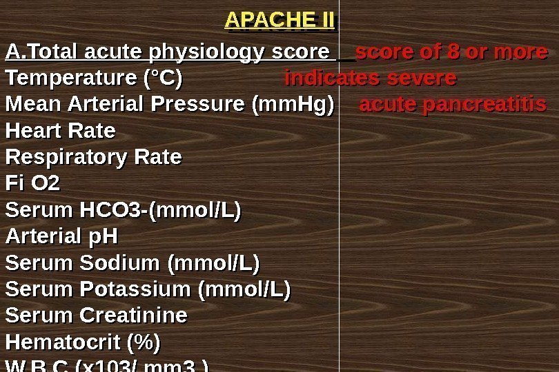 APACHE II A. Total acute physiology score of 8 or more Temperature (°C) 