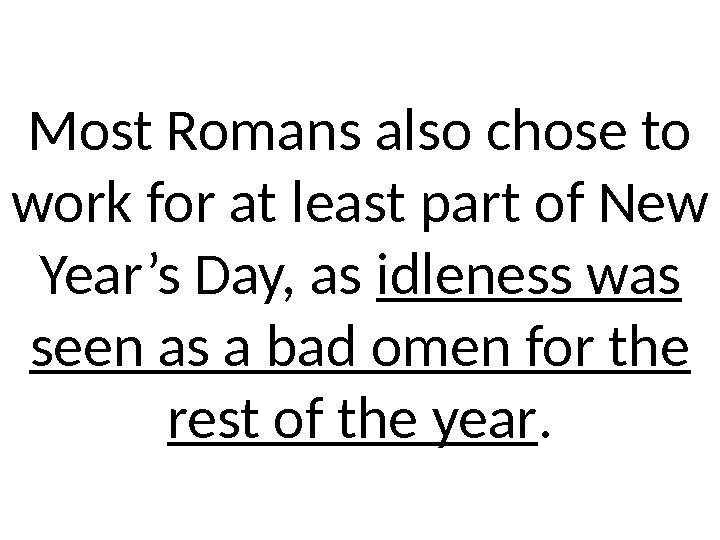 Most Romans also chose to work for at least part of New Year’s Day,