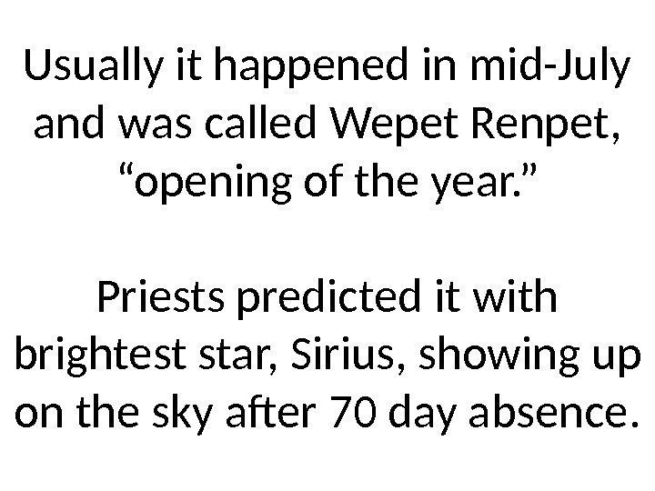 Usually it happened in mid-July and was called Wepet Renpet,  “opening of the