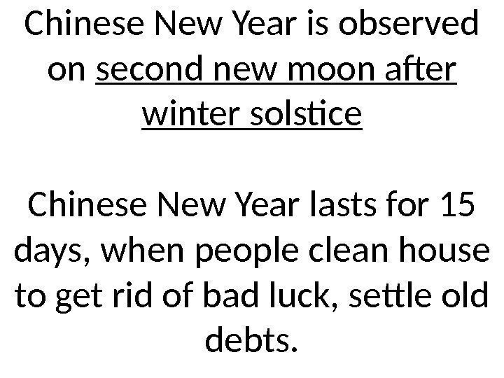 Chinese New Year is observed on second new moon after winter solstice Chinese New