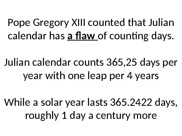 Pope Gregory XIII counted that Julian calendar has a flaw of counting days. 