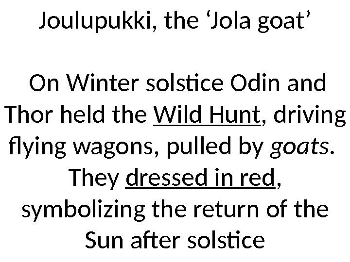 Joulupukki, the ‘Jola goat’ On Winter solstice Odin and Thor held the Wild Hunt