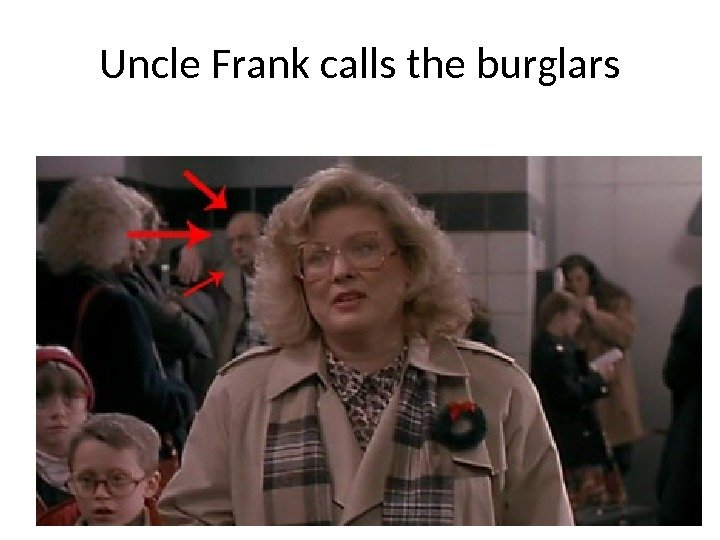 Uncle Frank calls the burglars 