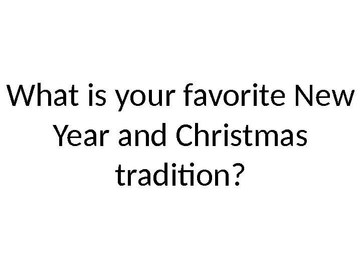What is your favorite New Year and Christmas tradition? 