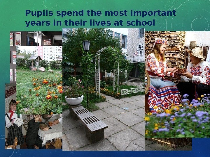 Pupils spend the most important years in their lives at school 