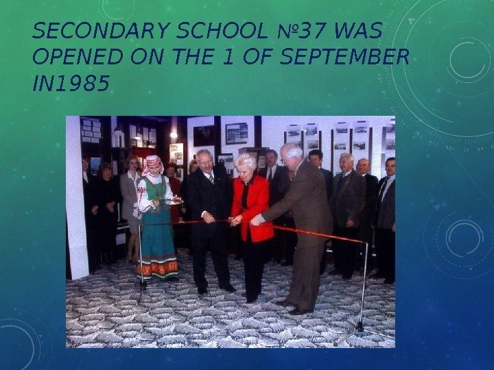 SECONDARY SCHOOL № 37 WAS OPENED ON THE 1 OF SEPTEMBER IN 1985 