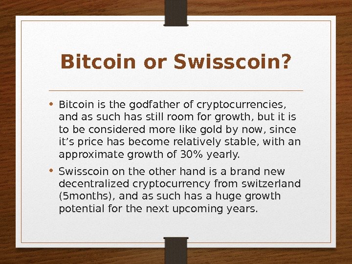 Bitcoin or Swisscoin?  • Bitcoin is the godfather of cryptocurrencies,  and as