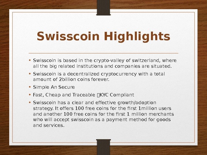 Swisscoin Highlights • Swisscoin is based in the crypto-valley of switzerland, where all the