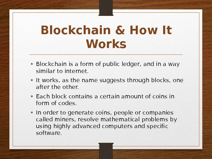 Blockchain & How It Works • Blockchain is a form of public ledger, and
