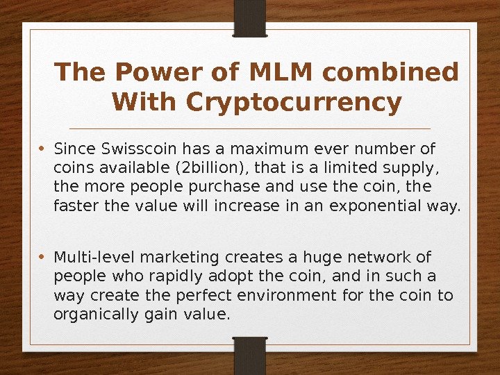 The Power of MLM combined With Cryptocurrency • Since Swisscoin has a maximum ever