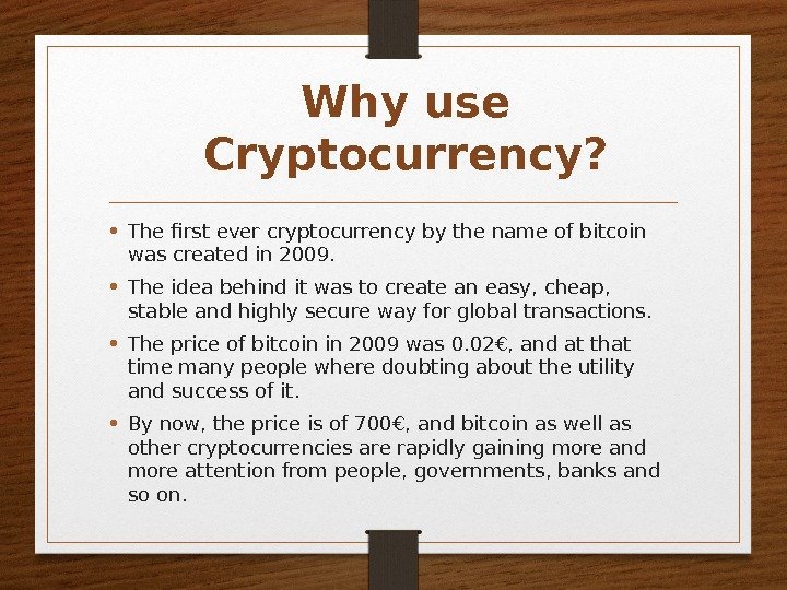 Why use Cryptocurrency?  • The first ever cryptocurrency by the name of bitcoin