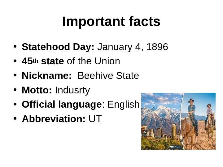 Important facts • Statehood Day:  January 4, 1896  • 45 th state