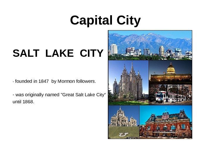 Capital City SALT LAKE CITY - founded in 1847 by Mormon followers. - was