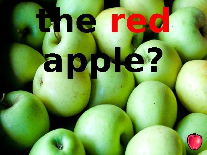 Where’s the red  apple? 