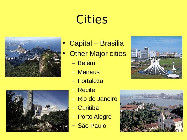   Cities • Capital – Brasilia • Other Major cities – Bel ém