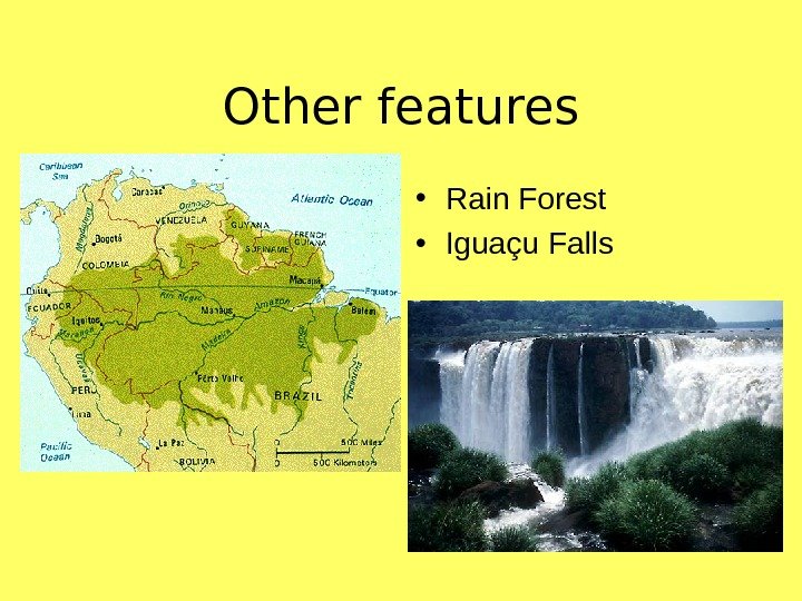   Other features • Rain Forest • Igua çu Falls 