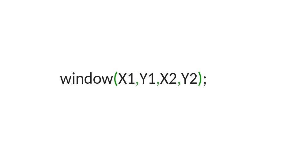 window ( X 1 , Y 1 , X 2 , Y 2 )
