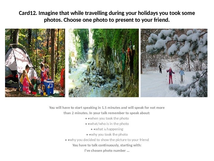 Card 12. Imagine that while travelling during your holidays you took some photos. Choose