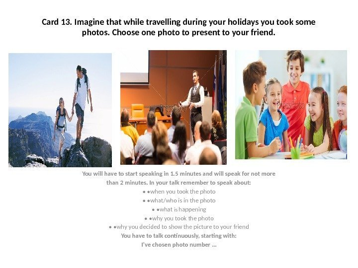 Card 13. Imagine that while travelling during your holidays you took some photos. Choose