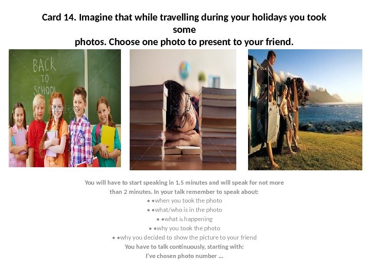 Card 14. Imagine that while travelling during your holidays you took some photos. Choose