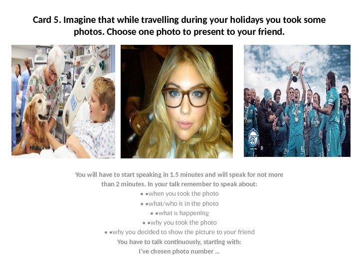 Card 5. Imagine that while travelling during your holidays you took some photos. Choose