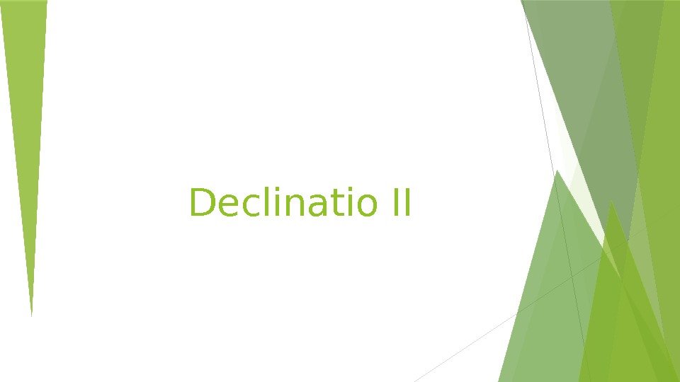 Declinatio II   