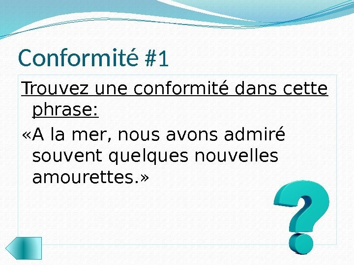 Conformité #1 Trouvez une conformité dans cette phrase:  «A la mer, nous avons