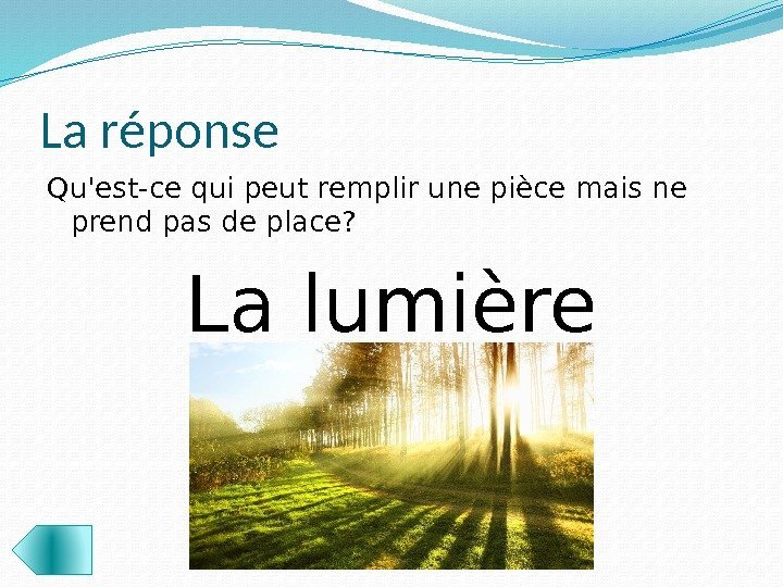 La réponse Qu'est-ce qui peut remplir une pièce mais ne prend pas de place?